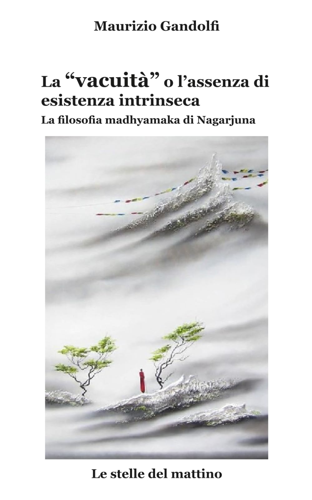 La 'vacuità' o l'assenza di esistenza intrinseca: La filosofia madhyamaka di Nagarjuna (Le stelle del mattino)