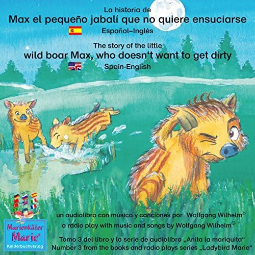 La historia de Max, el pequeño jabalí, que no quiere ensuciarse. Español-Inglés: The story of the little wild boar Max, who doesn't want to get dirty. Spanish-English