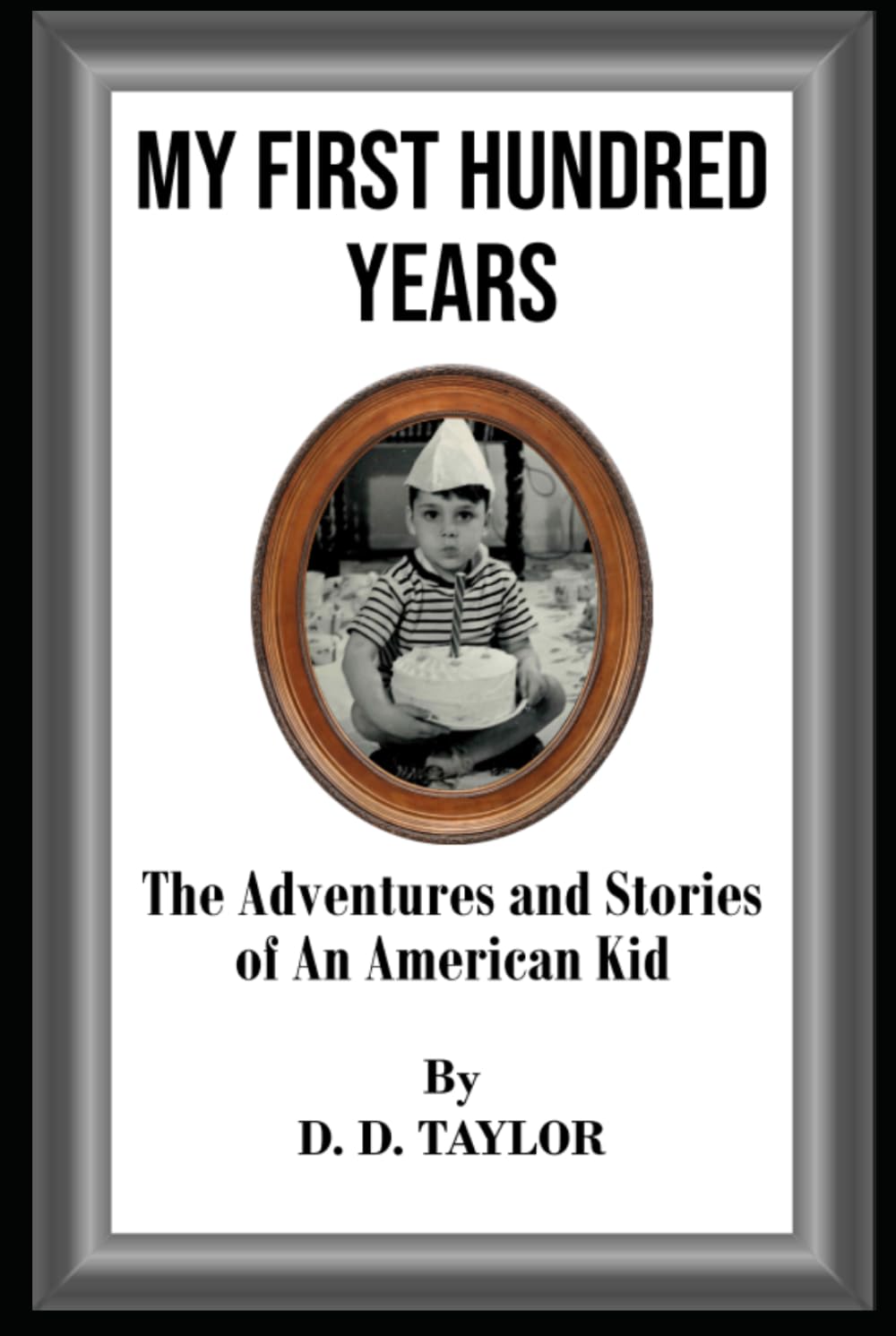 My First Hundred Years - The Adventures and Stories of an American Kid