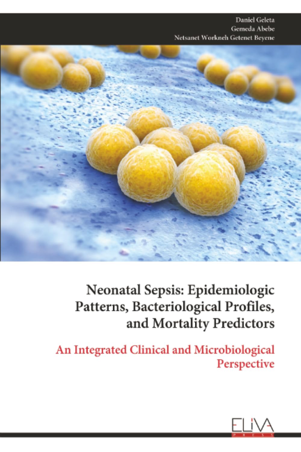 Neonatal Sepsis: Epidemiologic Patterns, Bacteriological Profiles, and Mortality Predictors: An Integrated Clinical and Microbiological Perspective