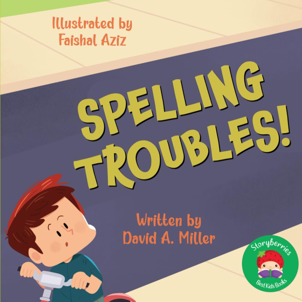 Spelling Troubles: A Story About How a Kid Learned to Spell... Without Meaning To !