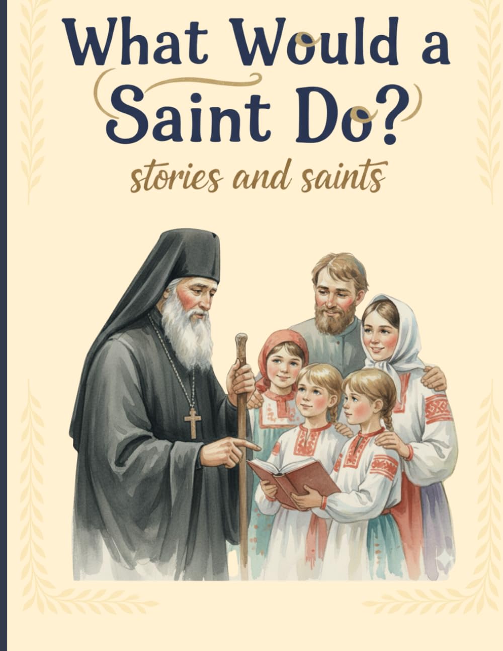 What Would a Saint Do?: Stories and Saints (Introducing Children to Orthodox Christianity)