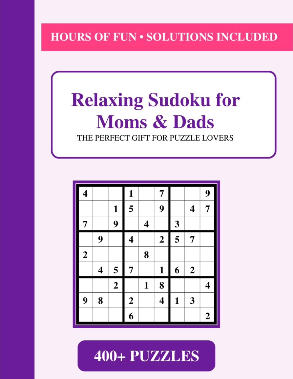 Relaxing Sudoku for Moms & Dads: 400+ Mindfulness Puzzles to Unwind & De-Stress - The Perfect Brain Break for Busy Parents - With Solutions