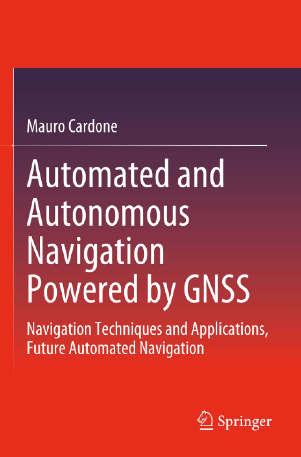 Automated and Autonomous Navigation Powered by GNSS: Navigation Techniques and Applications, Future Automated Navigation