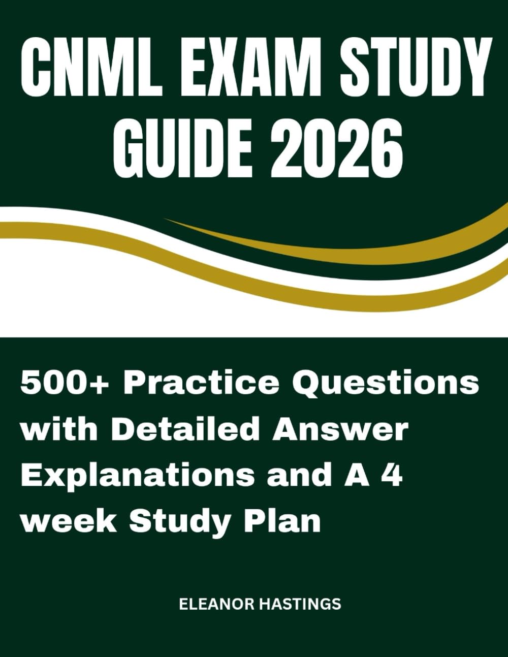 CNML EXAM STUDY GUIDE 2026: Complete CNML Review, 500 Practice Questions with detailed explanations & Exam-Day Strategies for Nurse Managers