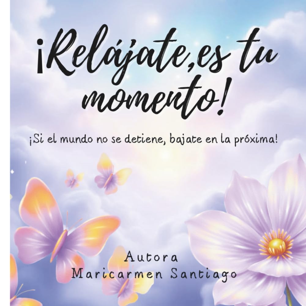 ¡Relájate, es tu momento!: Si el mundo no se detiene, bájate en la próxima