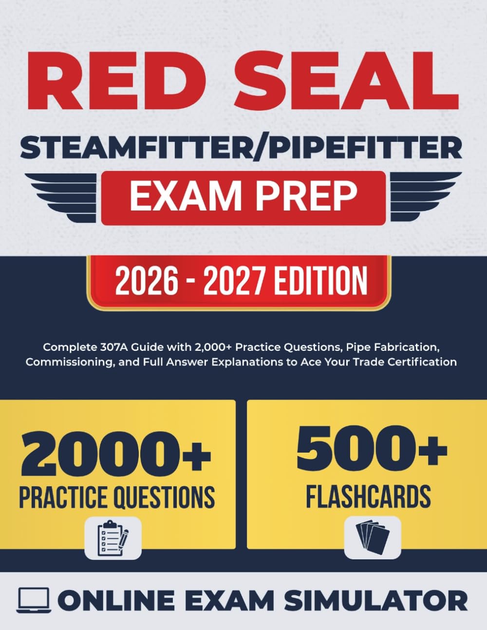 Red Seal Steamfitter/Pipefitter Exam Prep: Complete 307A Guide with 2,000+ Practice Questions, Pipe Fabrication, Commissioning, and Full Answer Explanations to Ace Your Trade Certification