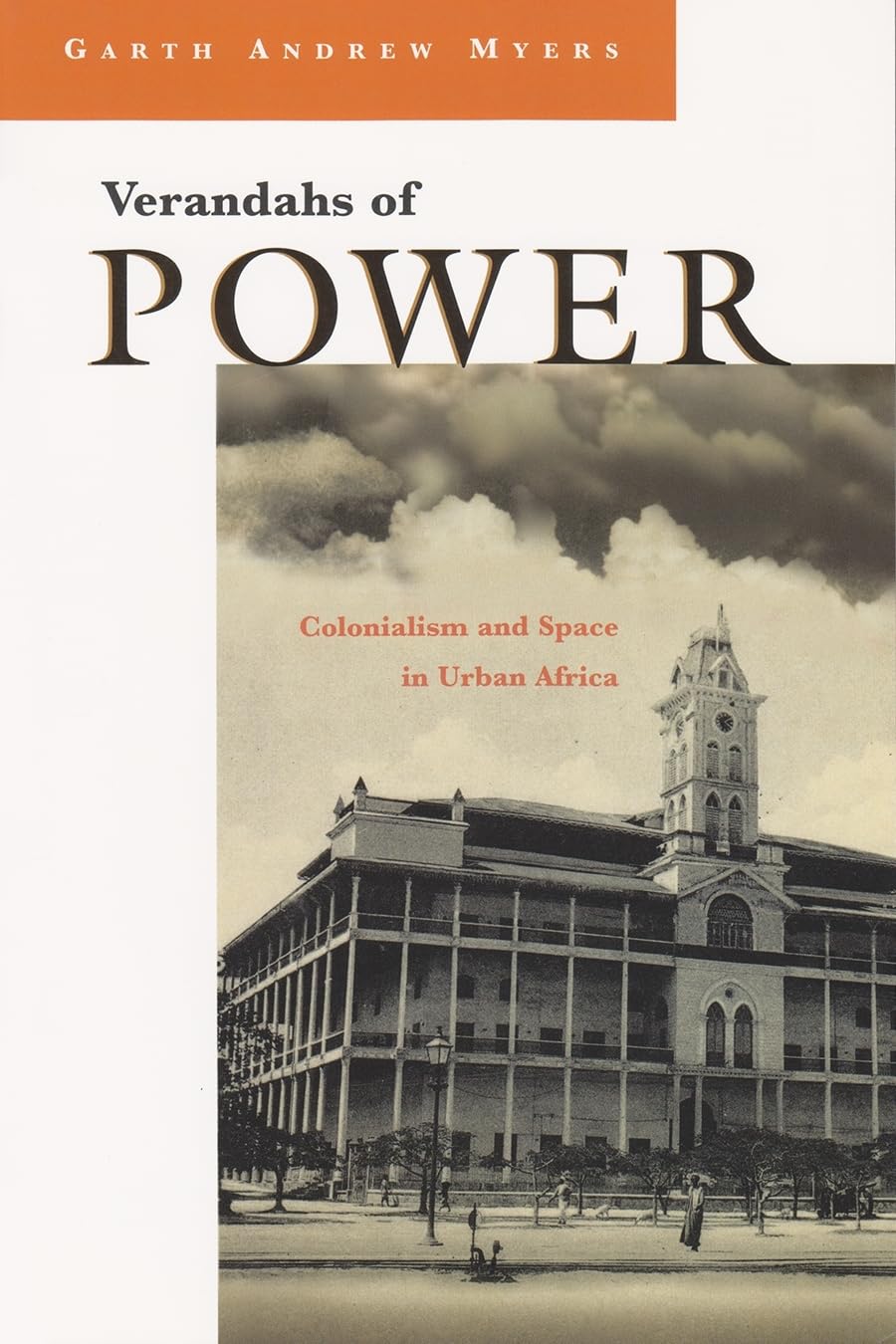 Syracuse University Press Verandahs Of Power : Colonialism And Space In Urban Africa