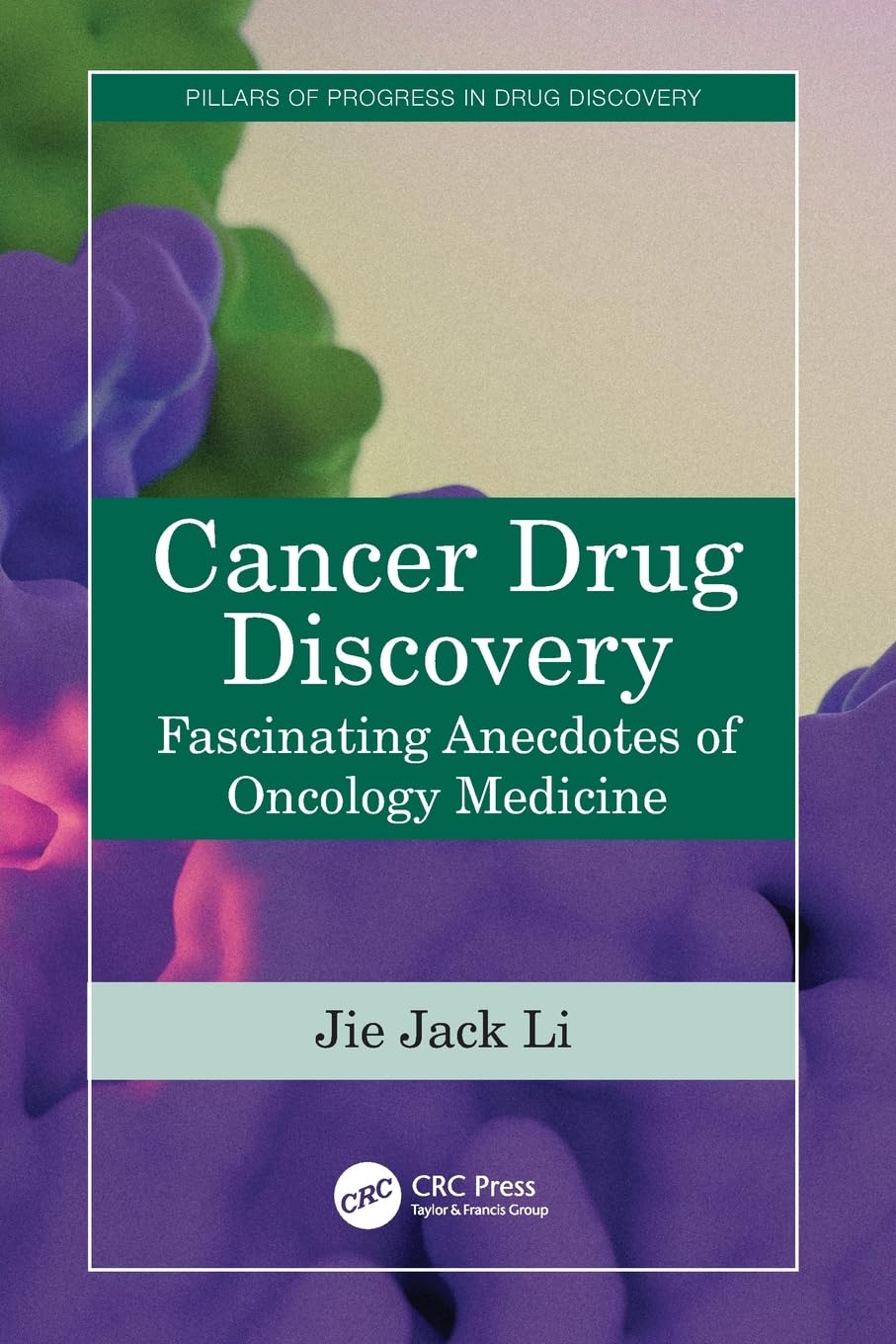 Cancer Drug Discovery: Fascinating Anecdotes of Oncology Medicine (Pillars of Progress in Drug Discovery)
