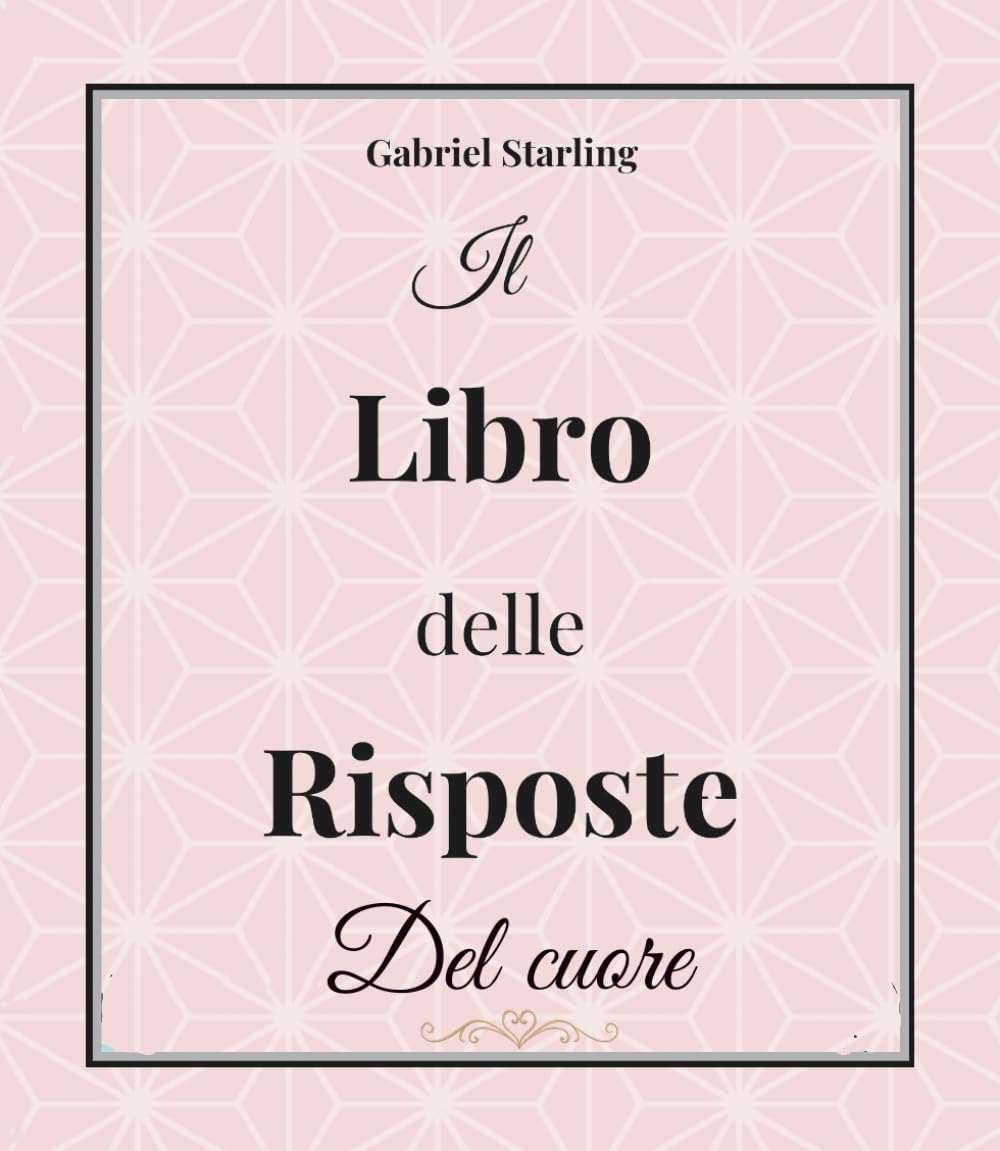 Il Libro delle Risposte del Cuore: Aprilo. Fai una domanda. Ascolta il Cuore. Un Oracolo per Amore e Relazioni
