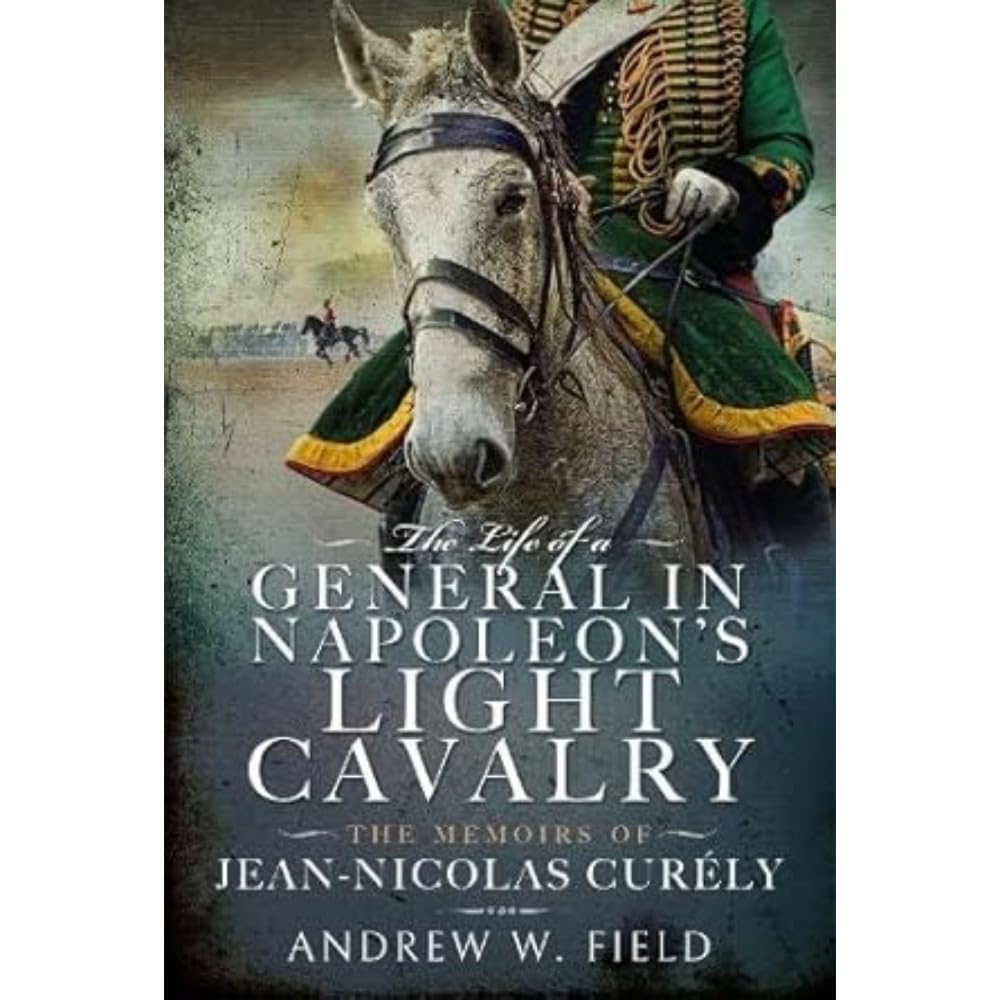 The Life of a General in Napoleon's Light Cavalry by Andrew W... - 9781399065863