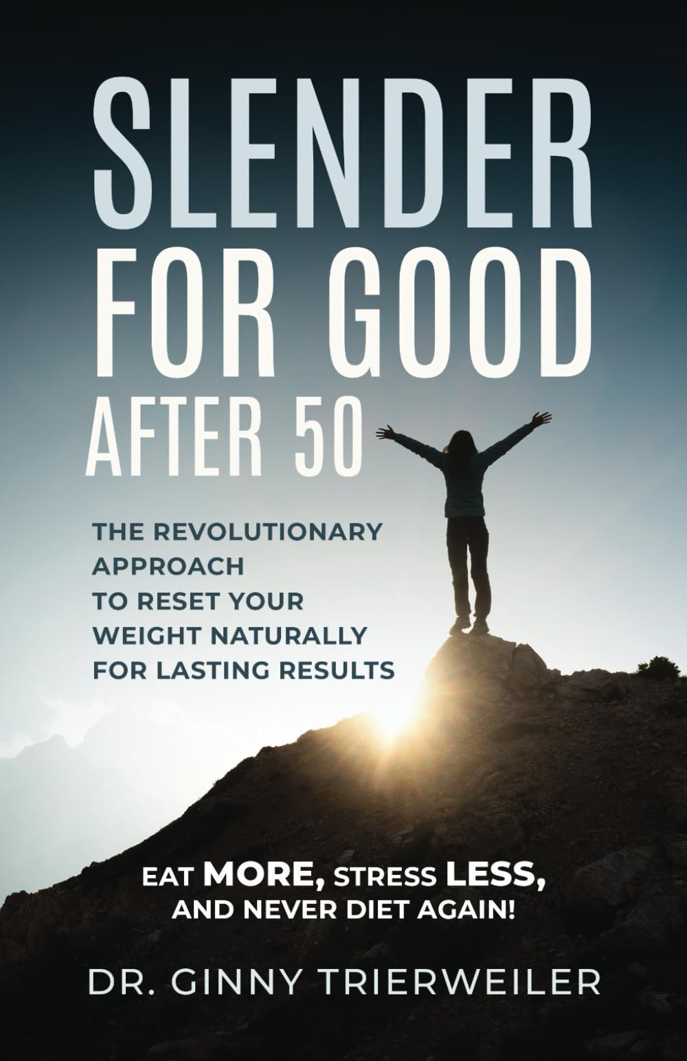 Slender for Good After 50: Eat More, Stress Less, and Never Diet Again