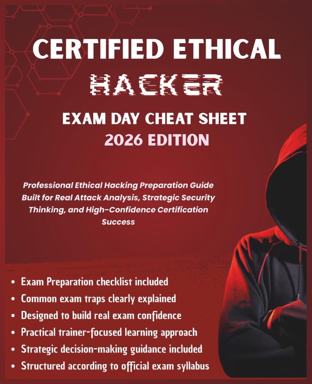 Certified Ethical Hacker (CEH) Exam Day Cheat Sheet – 2026 Edition: Professional Ethical Hacking Preparation Guide Built for Real Attack Analysis & ... Thinking (Information Technology Books)