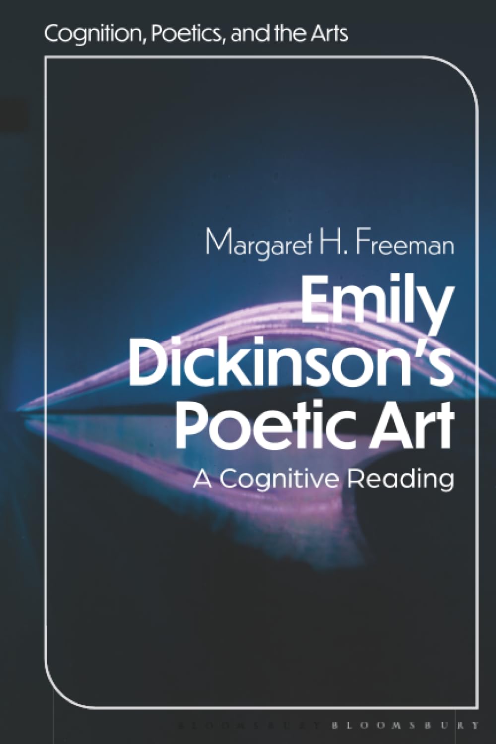 Emily Dickinson's Poetic Art: A Cognitive Reading (Cognition, Poetics, and the Arts)