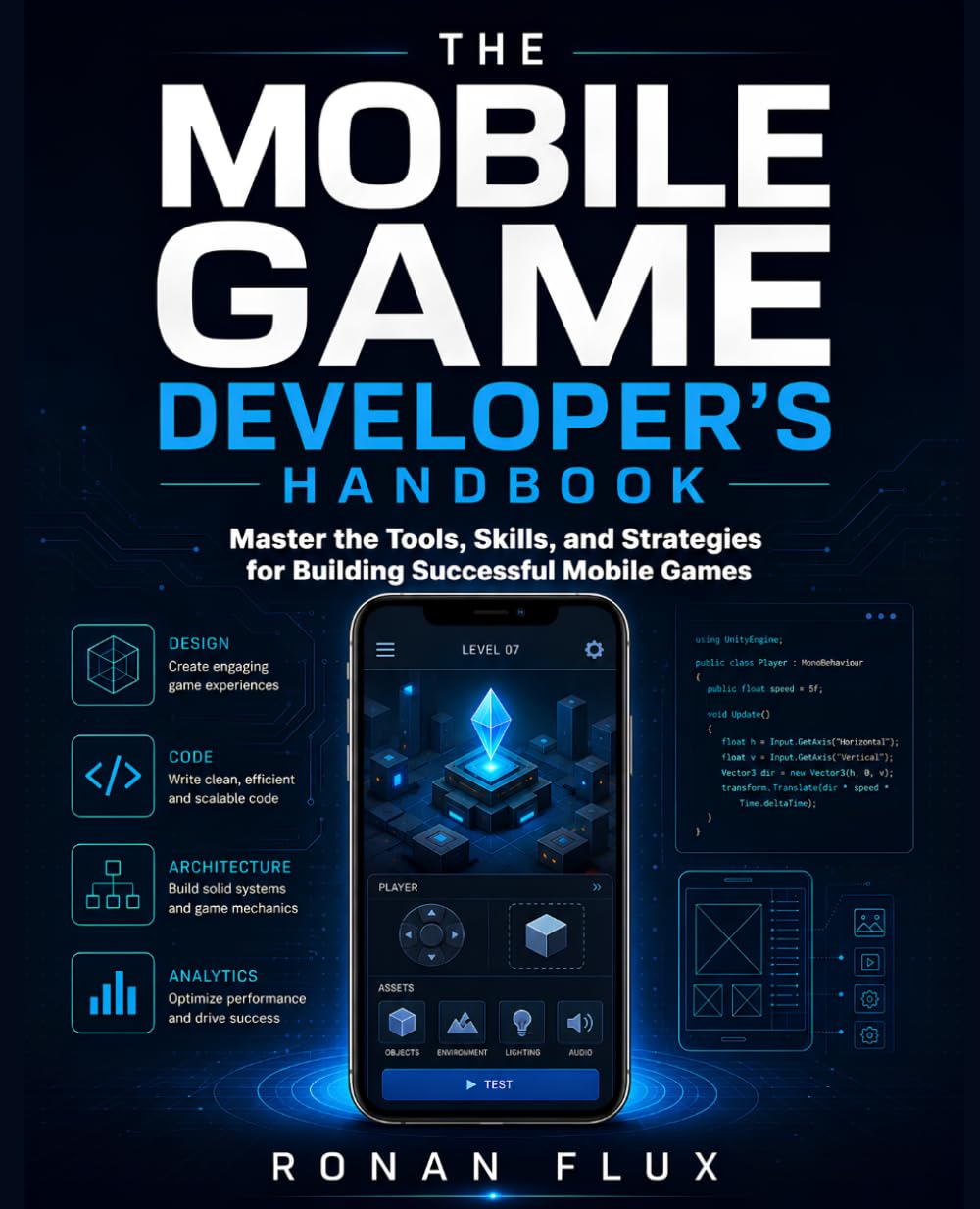 The Mobile Game Developer's Handbook: Master the Tools, Skills, and Strategies for Building Successful Mobile Games