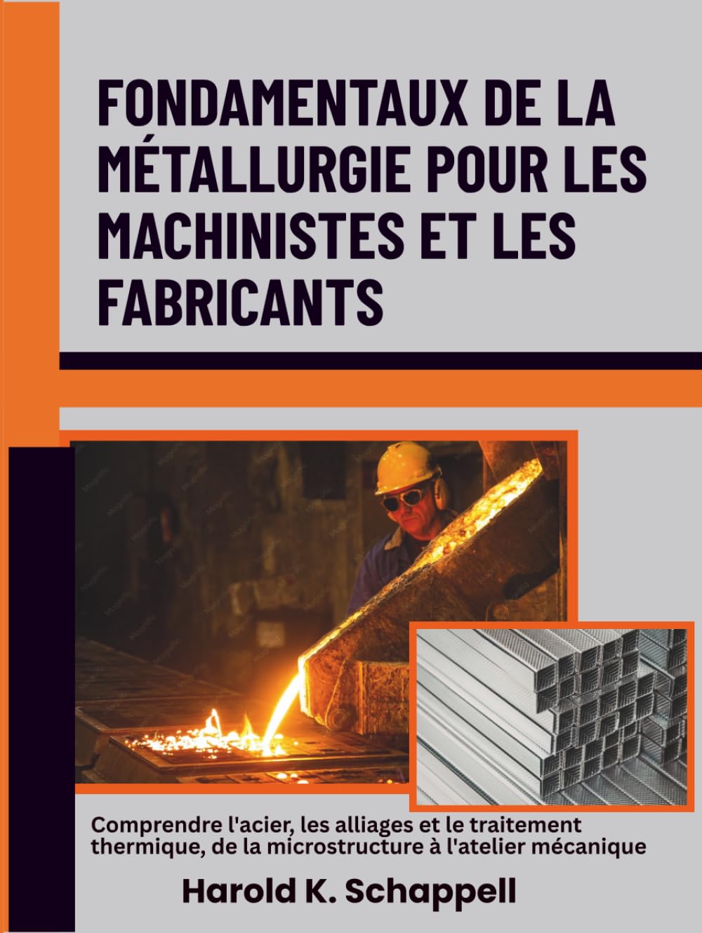 Fondamentaux de la métallurgie pour les machinistes et les fabricants: Comprendre l'acier, les alliages et le traitement thermique, de la microstructure à l'atelier mécanique