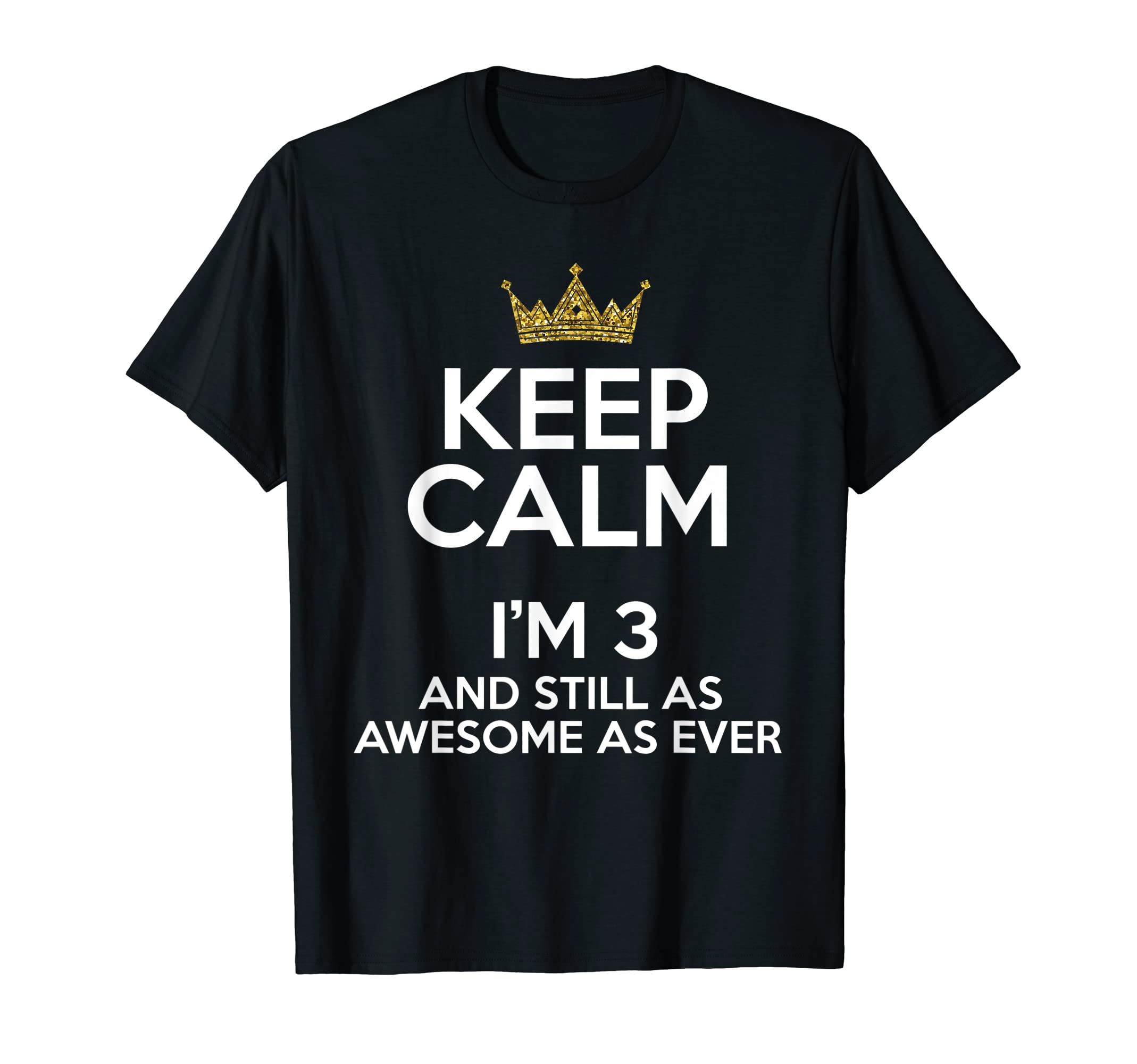 Keep Calm Funny Birthday Third BDay Happy B-DayKeep Calm I'm 3 Years Old Funny 3rd Birthday Party B-day Fun T-Shirt