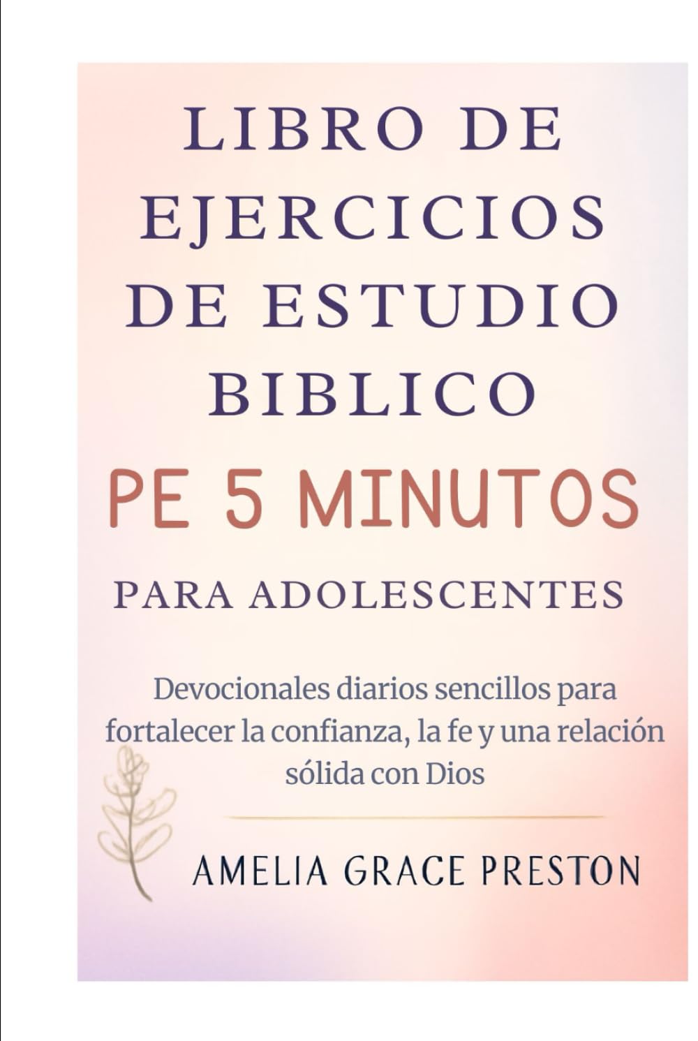 Libro de ejercicios de estudio bíblico de 5 minutos para adolescentes: Devocionales diarios sencillos para fortalecer la confianza, la fe y una relación sólida con Dios