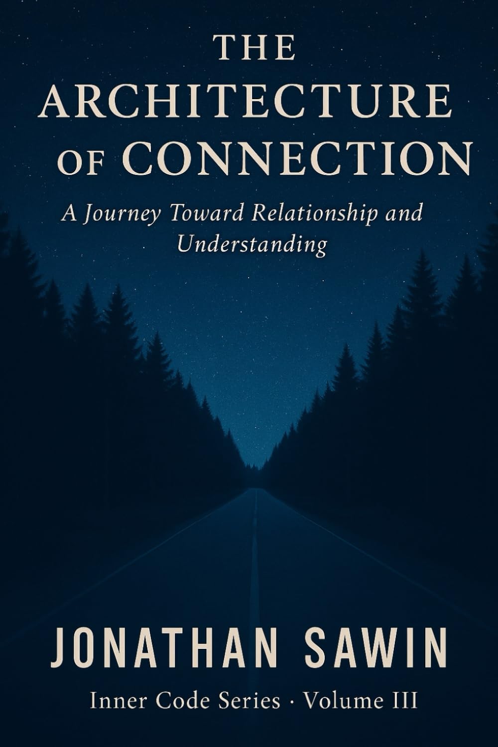 THE ARCHITECTURE OF CONNECTION: The Blueprint for Human Bonds, Emotional Safety & Lasting Intimacy