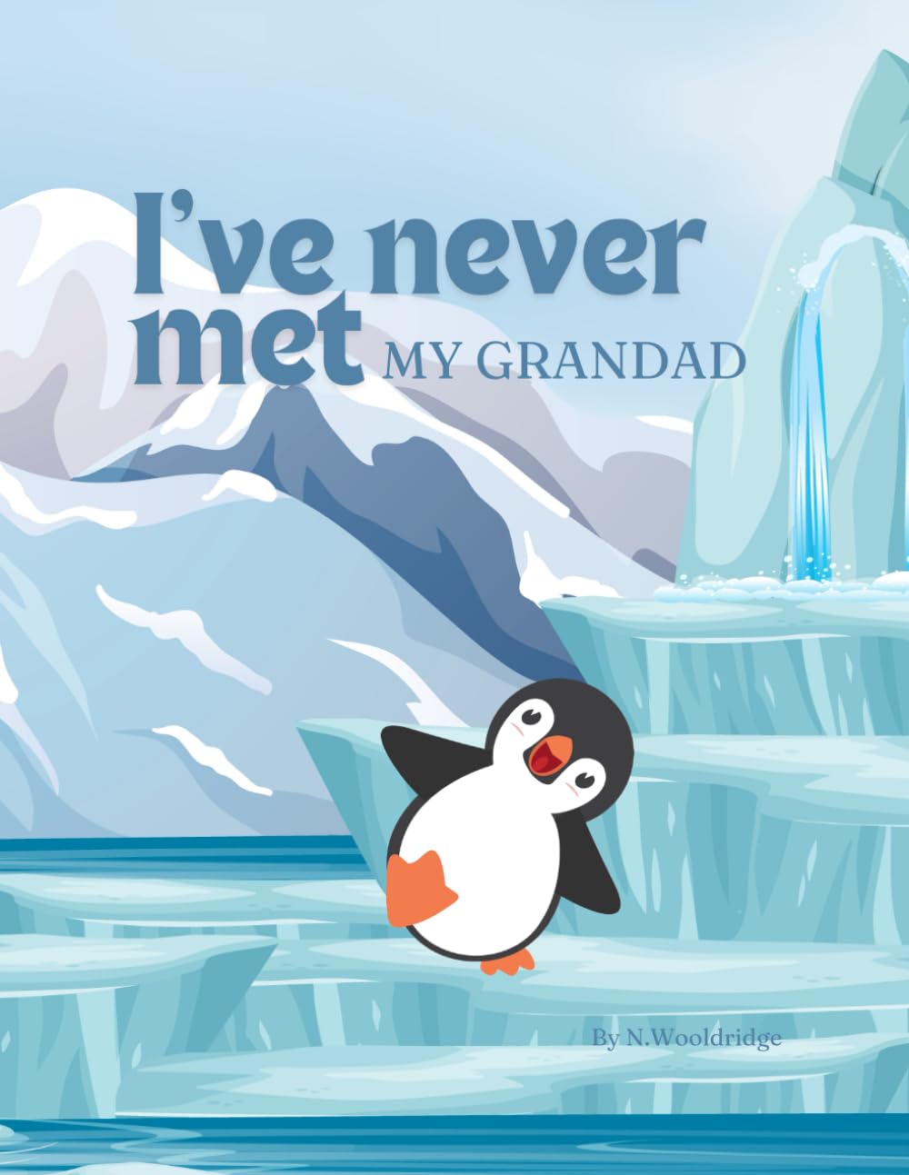 I've Never Met My Grandad - A Little Penguins Journey to Discover Her Grandad She Has Never Met