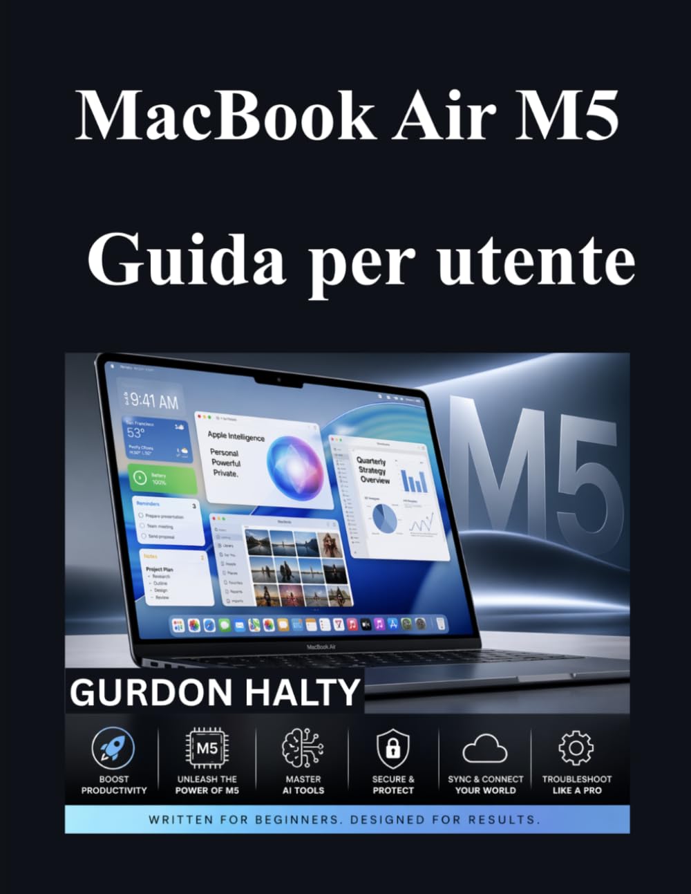 MacBook Air M5 Guida per utente: Un manuale completo per principianti per padroneggiare funzionalità strumenti di intelligenza artificiale