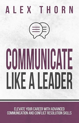 Communicate Like A Leader: Elevate Your Career With Advanced Communication
