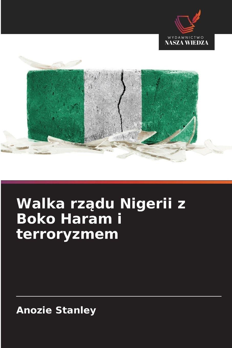Walka rz¿du Nigerii z Boko Haram i terroryzmem