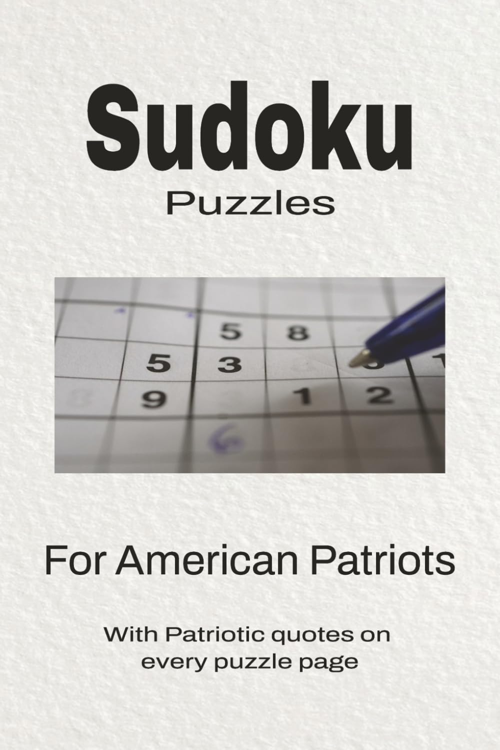 Sudoku For American Patriots: Sudoku Puzzle for American Patriots | Help Calm the Mind, Focus, and Relax | 6x9 Inches, 110 Pages | 50 + Puzzles | Solutions Included