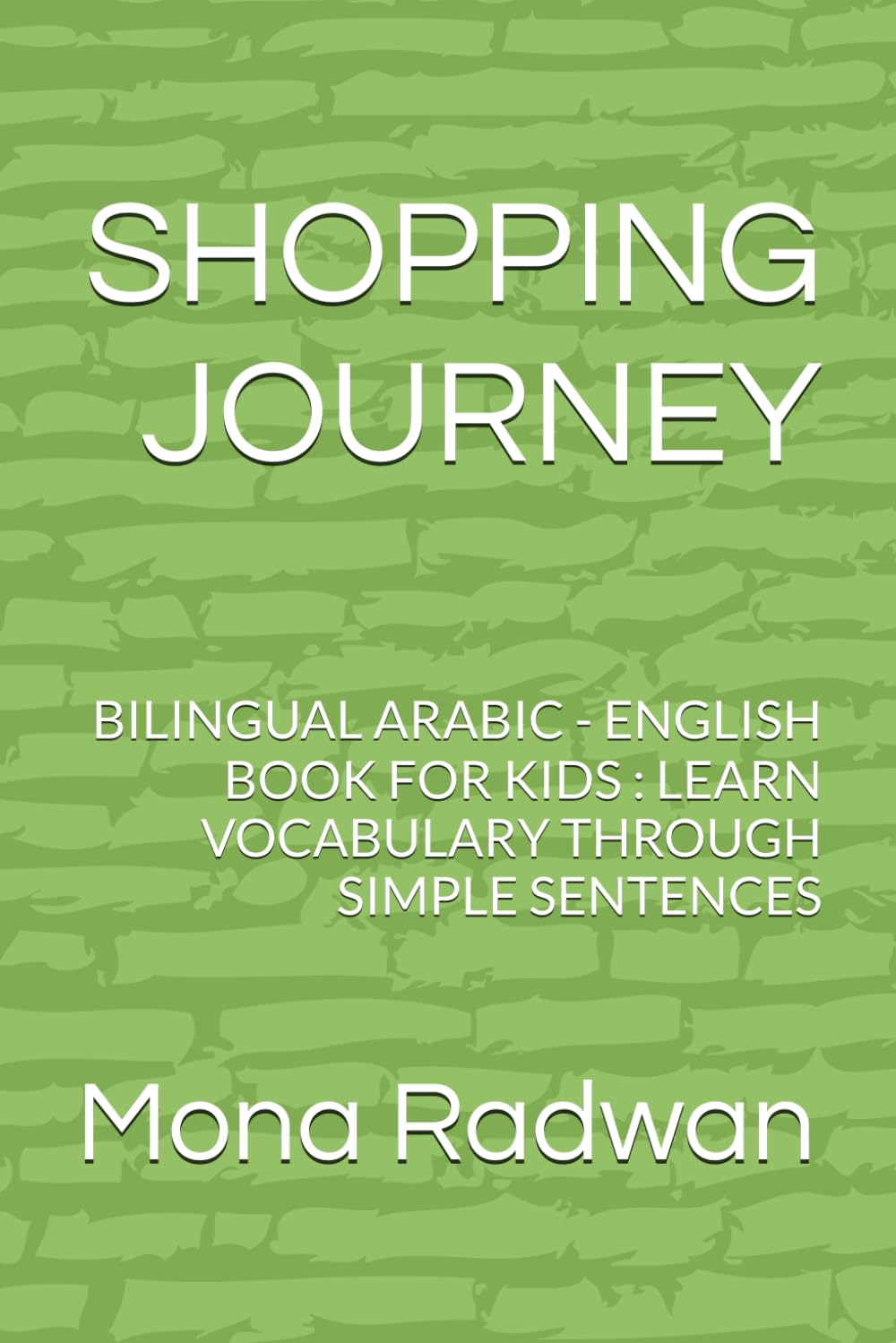 SHOPPING JOURNEY: BILINGUAL ARABIC - ENGLISH BOOK FOR KIDS : LEARN VOCABULARY THROUGH SIMPLE SENTENCES