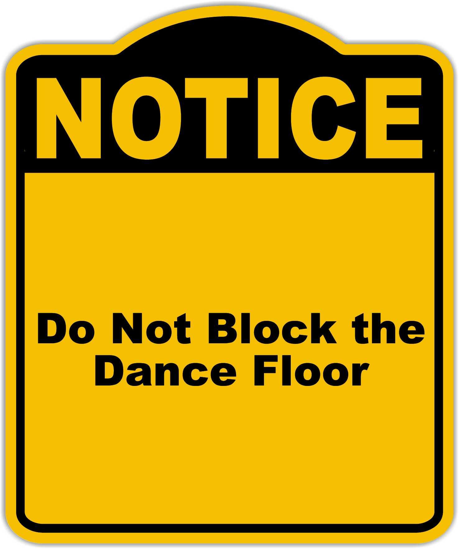 Do Not Block the Dance Floor Notice Yellow Black Aluminum Composite Sign 15 x 18 inches