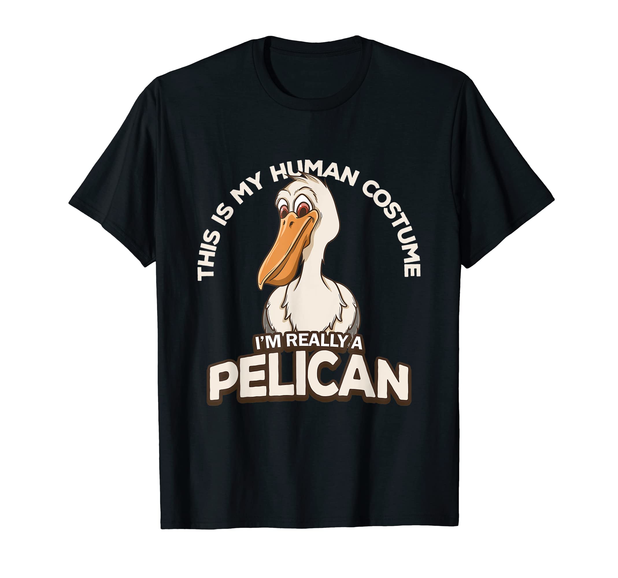 This Is My Human Costume Im Really A Pelican T-Shirt