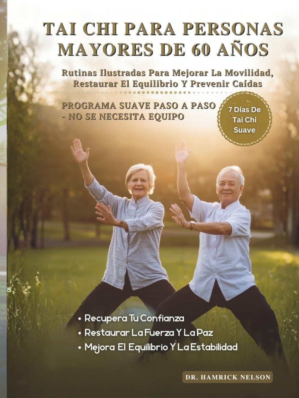 Tai Chi Para Personas Mayores De 60 Años: Rutinas Ilustradas Para Mejorar La Movilidad, Restaurar El Equilibrio Y Prevenir Caídas