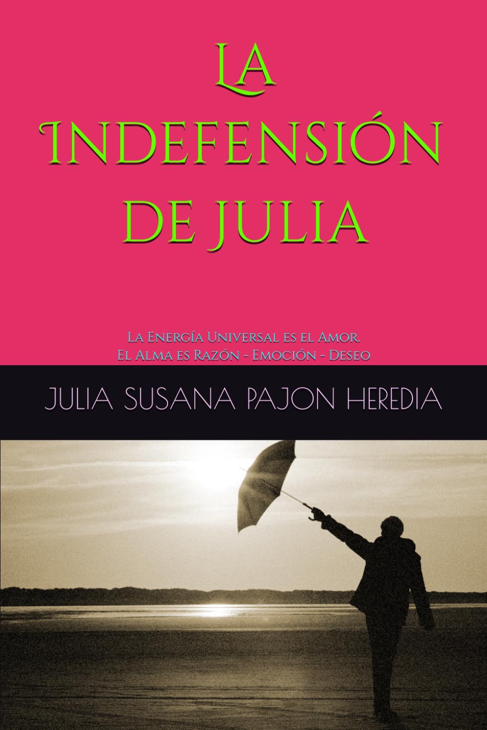 La Indefensión de Julia: La Energía Universal es el Amor. El Alma es Razón - Emoción - Deseo