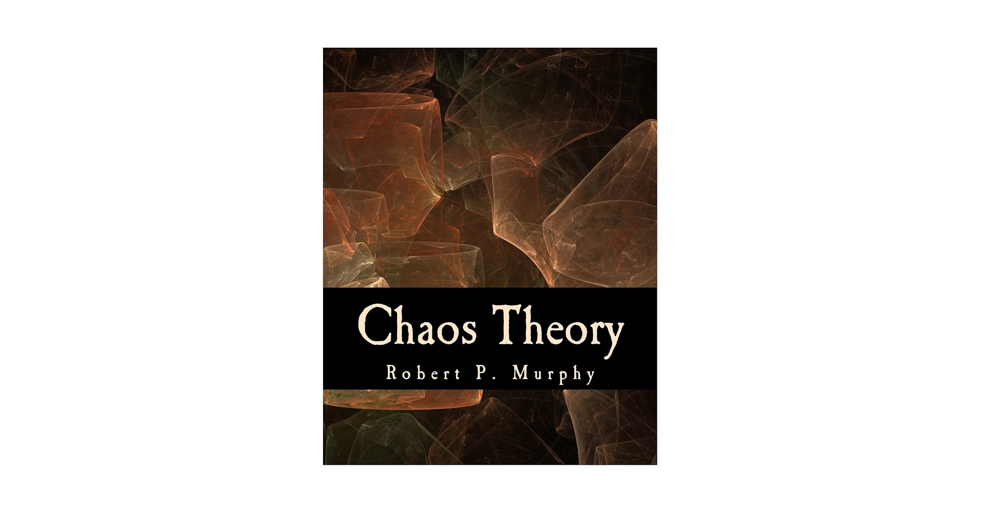 Chaos Theory: Two Essays on Market Anarchy: Robert P. Murphy