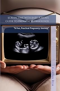 Screen Time with Baby: A mom's guide to prenatal ultrasounds: “A Fun, Practical Pregnancy Journey”