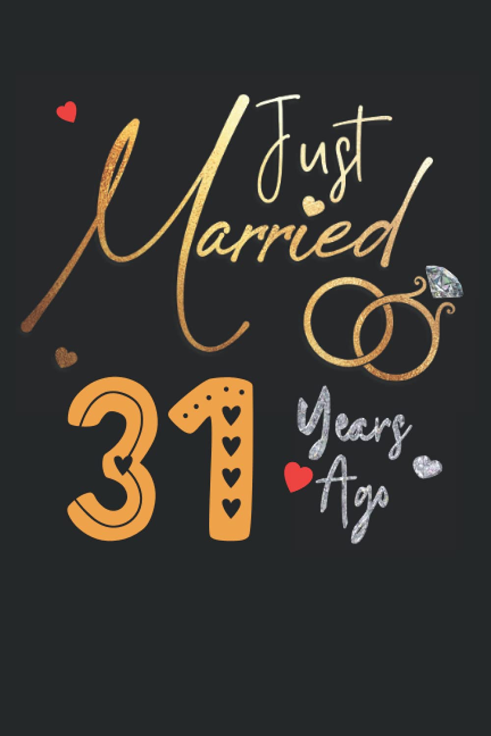 Just Married 31 Years Ago: Funny 31st couple wedding anniversary gift for both, her and him, lined Notebook, 100 pages, 6 in x 9 in (15.2 x 22.9 cm)