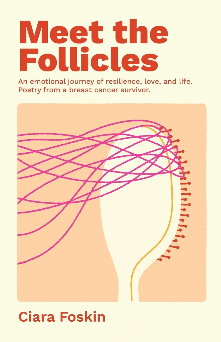 Meet the Follicles: An emotional journey of resilience, love, and life. Poetry from a breast cancer survivor.