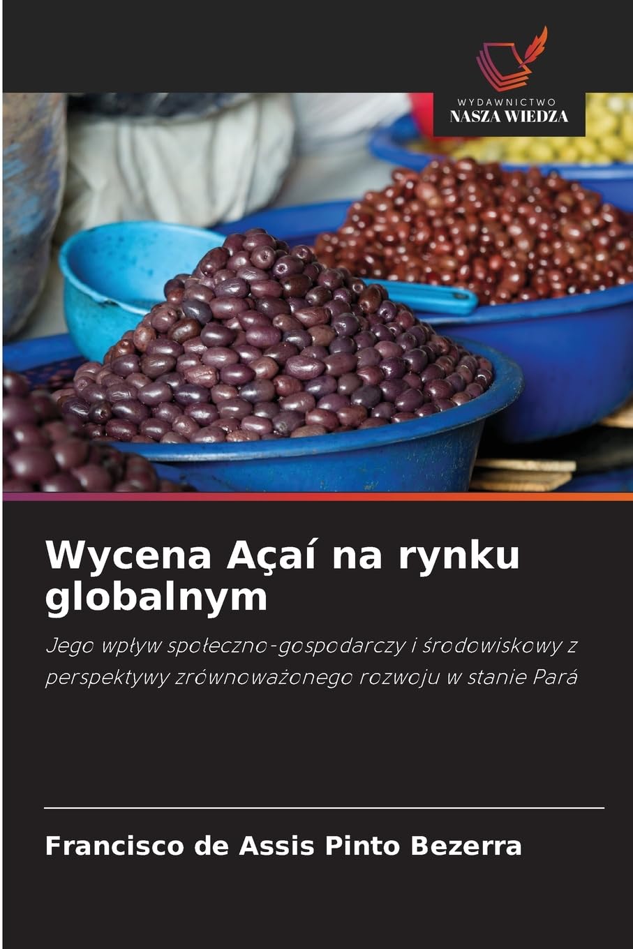 Wycena Açaí na rynku globalnym: Jego wp¿yw spo¿eczno-gospodarczy i ¿rodowiskowy z perspektywy zrównowa¿onego rozwoju w stanie Pará