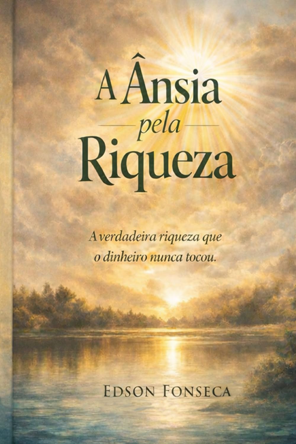 A Ânsia pela Riqueza: A verdadeira riqueza que o dinheiro nunca tocou