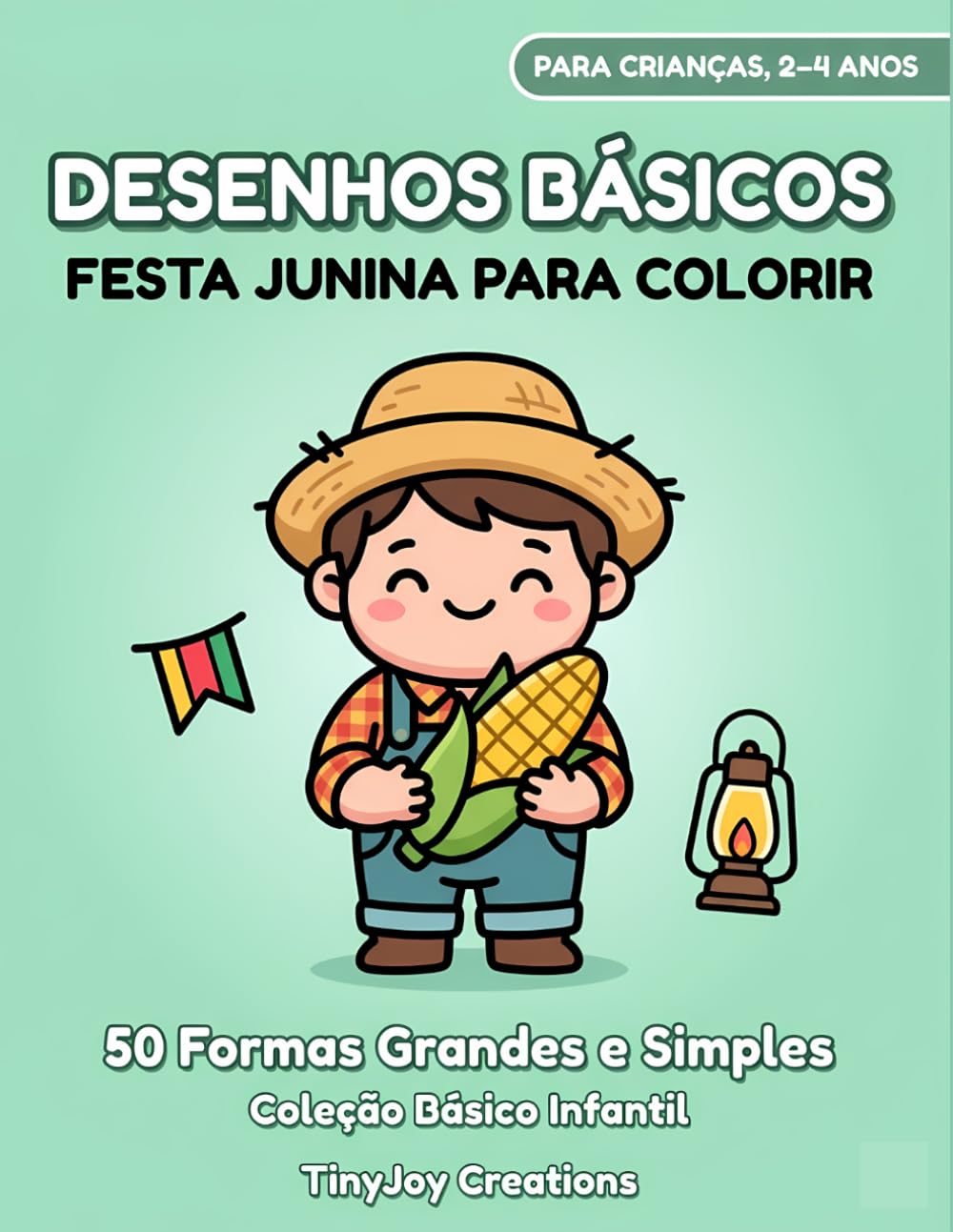 Desenhos Básicos de Festa Junina para Colorir: 50 Ilustrações Simples com Formas Grandes para Crianças Pequenas (Coleção Festa Junina para Colorir (Básico Infantil))