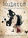 MULATTO: DAUGHTER OF AMERICA: A Historical African-American Memoir