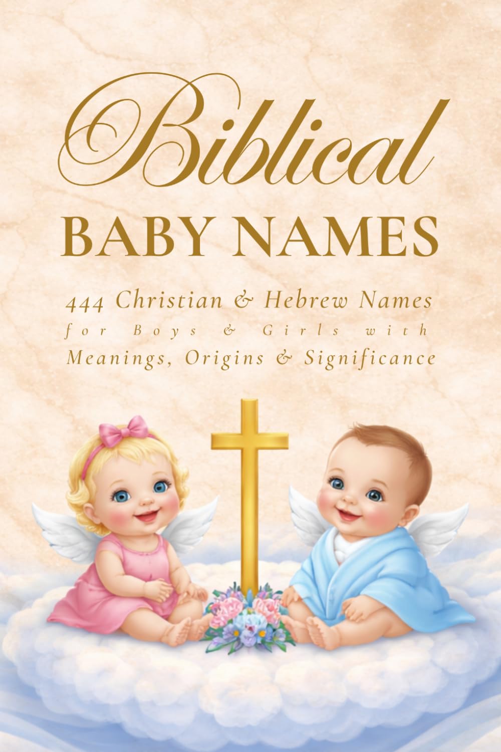 Biblical Baby Names: 444 Christian and Hebrew Names for Boys and Girls with Meanings, Origins and Significance: 1 (Faith)