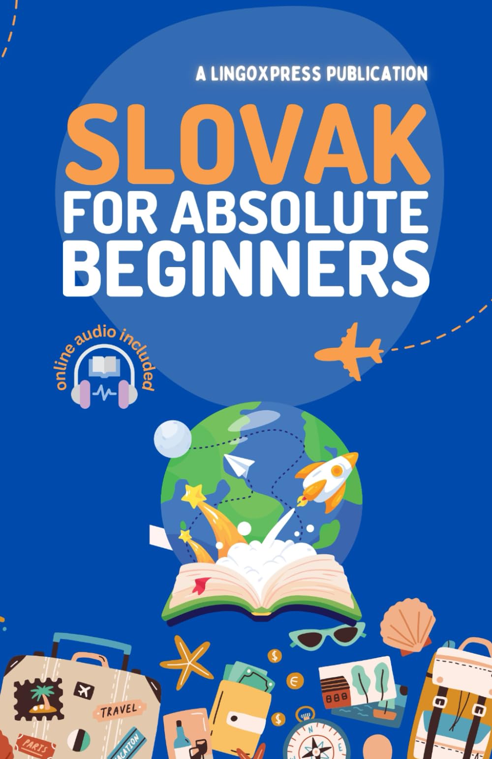 Slovak for Absolute Beginners: Basic Words and Phrases Across 50 Themes with Online Audio Pronunciation Support