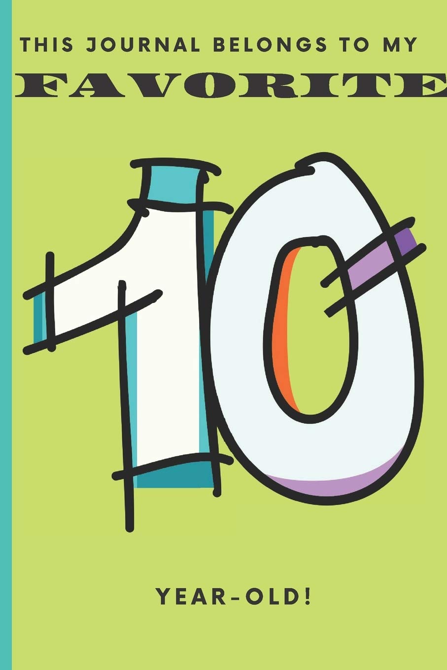 This Journal Belongs To My Favorite 10 Year-Old!: A lined notebook journal diary for your favorite 10 year-old’s thoughts and ideas!