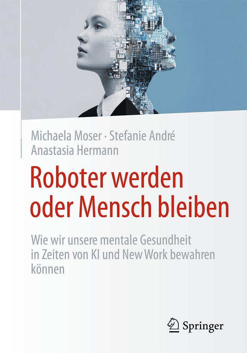 Roboter werden oder Mensch bleiben: Wie wir unsere mentale Gesundheit in Zeiten von KI und New Work bewahren können