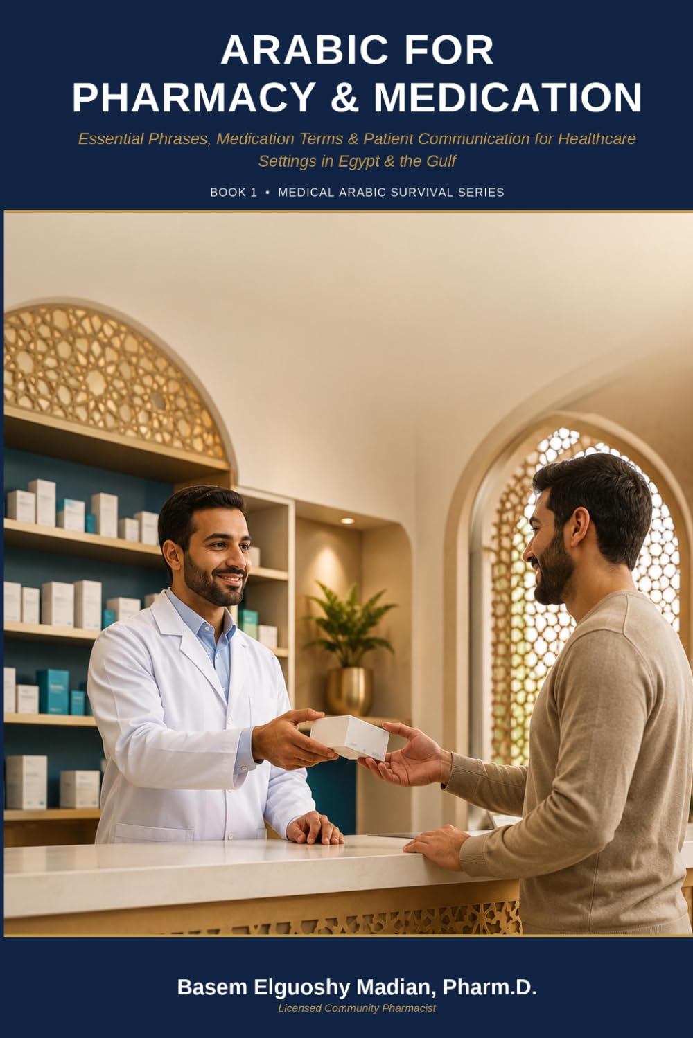 Arabic for Pharmacy & Medication: Essential Phrases, Medication Terms & Patient Communication for Healthcare Settings in Egypt & the Gulf (Medical Arabic Survival Series)