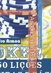 Aprendendo Poker: Em 50 lições fáceis e rápidas (Portuguese Edition)