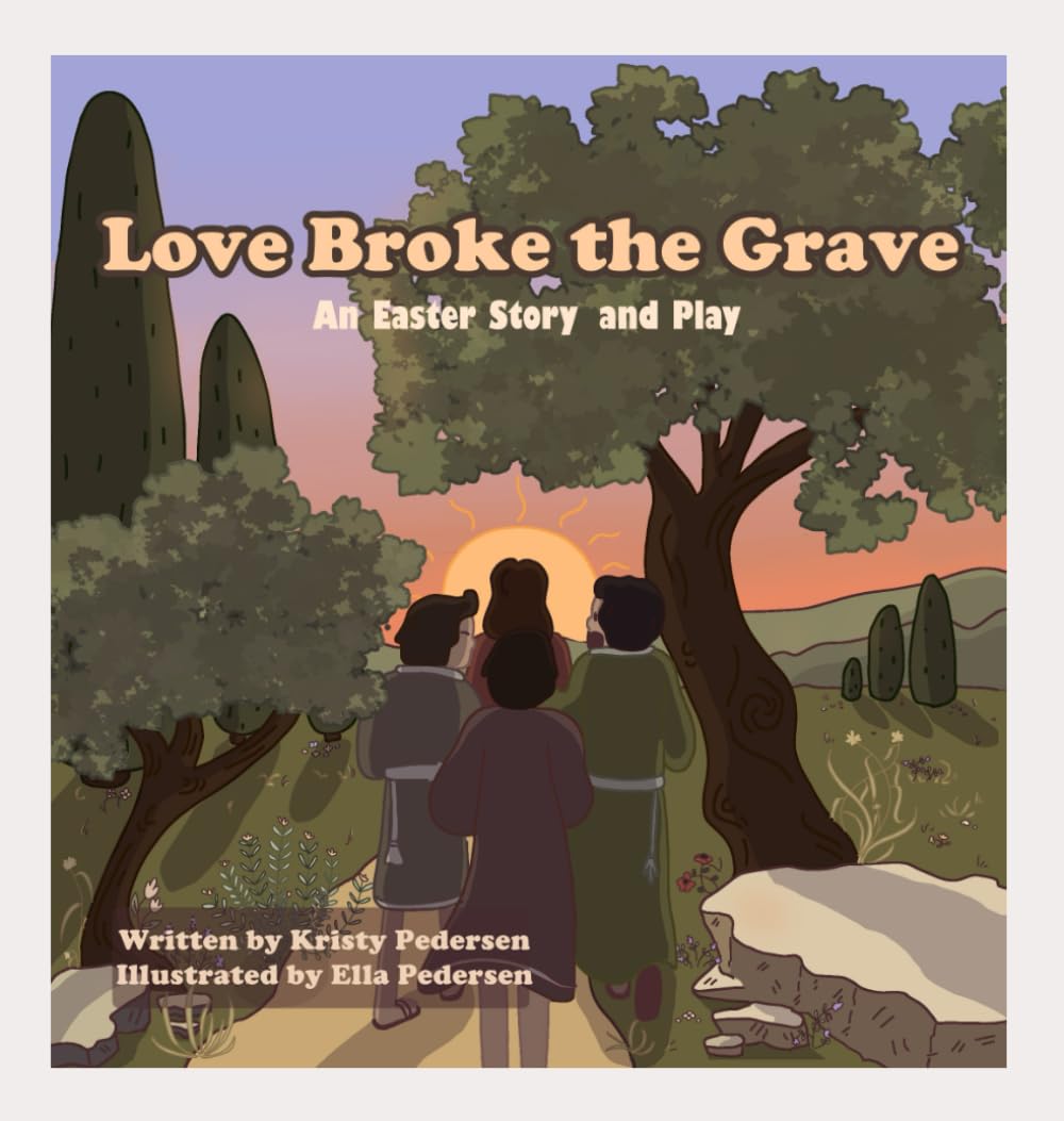 Love Broke the Grave: An Easter Story and Play
