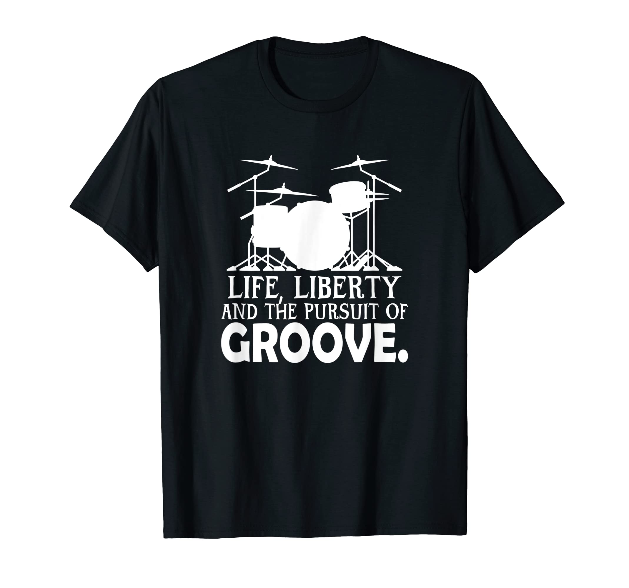 Drummer Paradiddle Men Women Drumkit DrumsetLife, Liberty And The Pursuit Of Groove Drummer Men Women T-Shirt
