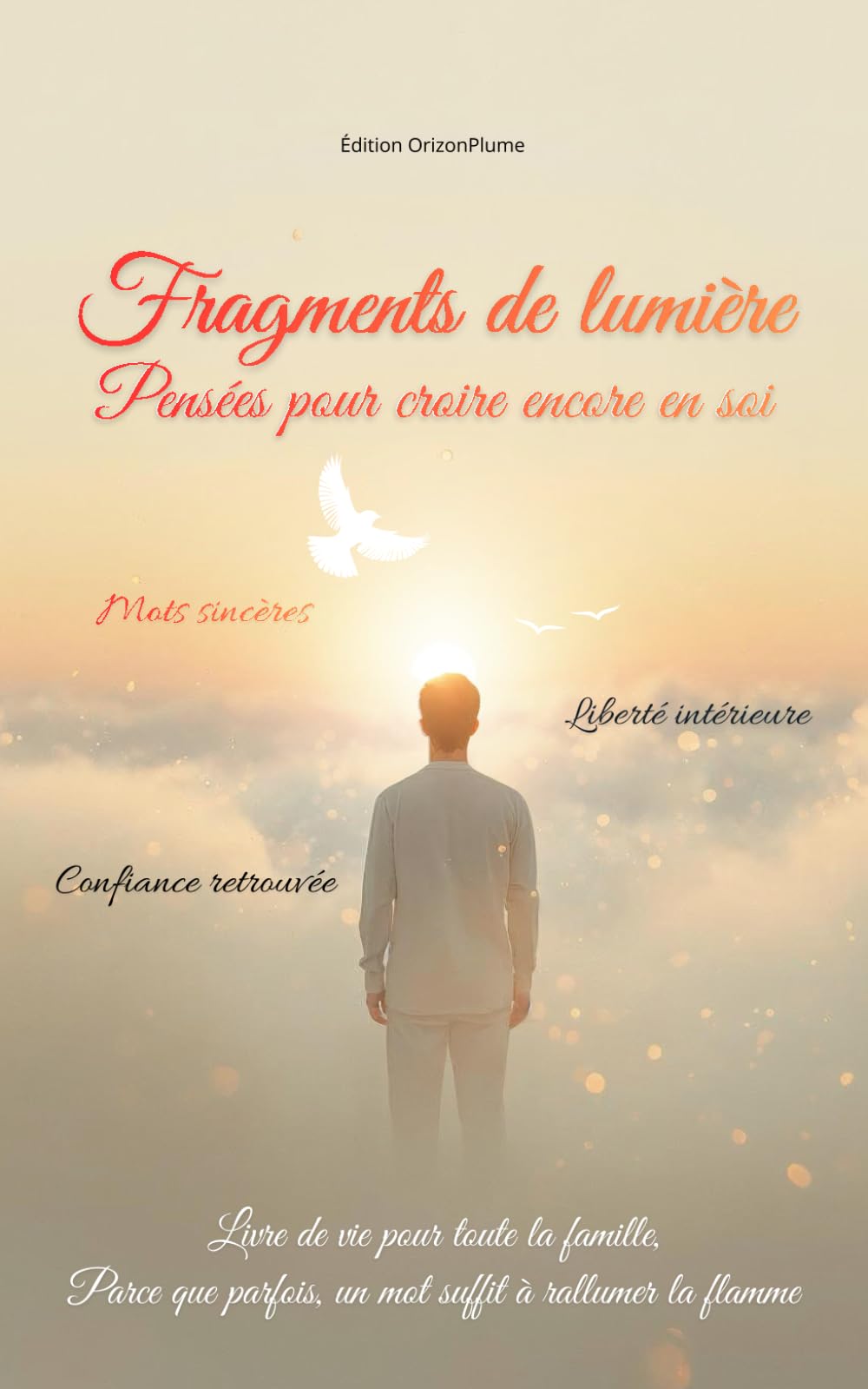 Fragments de lumière - Pensées pour croire encore en soi: Fragments de mots sincères, liberté intérieure et confiance en soi retrouvée